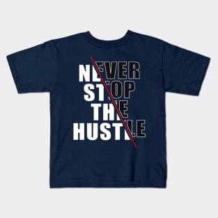 Never Stop The Hustle Kids T-Shirt
